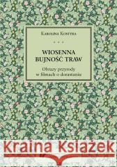 Wiosenna bujność traw Karolina Kostyra 9788322634974 Uniwersytet Śląski - książka
