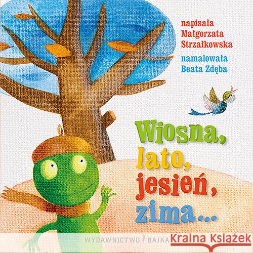 Wiosna, lato, jesień, zima Strzałkowska Małgorzata 9788361824749 Bajka - książka