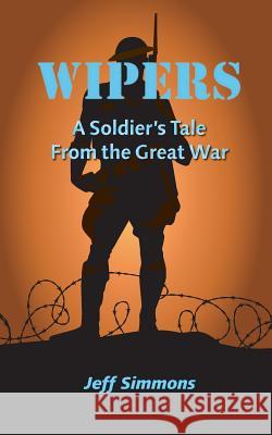 Wipers: A Soldier's Tale From the Great War Simmons, Jeff 9781442185265 Createspace - książka