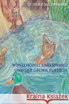 Wipfelhüpfel und Springi und der große Platsch Salzwimmer, Heike 9783748289654 tredition - książka