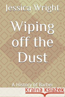 Wiping Off the Dust: A History of Barber County Jessica Wright 9781718165304 Independently Published - książka