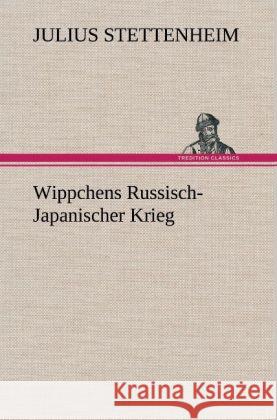 Wippchens Russisch-Japanischer Krieg Stettenheim, Julius 9783847265078 TREDITION CLASSICS - książka