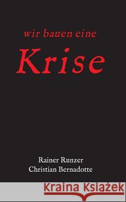 Wir bauen eine Krise Rainer Runzer, Christian Bernadotte 9783732377718 Tredition Gmbh - książka