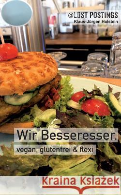 Wir Besseresser: vegan, glutenfrei & Flexi Holstein, Klaus-Jürgen 9783749432288 Books on Demand - książka