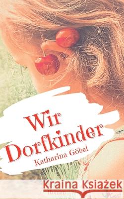 Wir Dorfkinder Katharina G?bel 9783910345003 Freigeistpr - książka