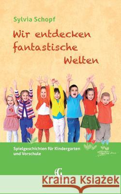 Wir entdecken fantastische Welten: Spielgeschichten für Kindergarten und Vorschule Schopf, Sylvia 9783738610956 Books on Demand - książka