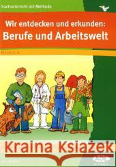 Wir entdecken und erkunden: Berufe und Arbeitswelt : Berufswelt gestern und heute. Grundwissen und Zusammenhänge. Klasse 3-4 Scheller, Anne   9783834481214 AOL im AAP Lehrerfachverlag - książka