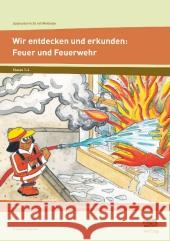 Wir entdecken und erkunden: Feuer und Feuerwehr : Bedeutung und Gefahren - Experimente, Übungen und Verhaltensregeln. 3. und 4. Klasse Krimphove, Silke 9783403100386 AOL im AAP Lehrerfachverlag - książka