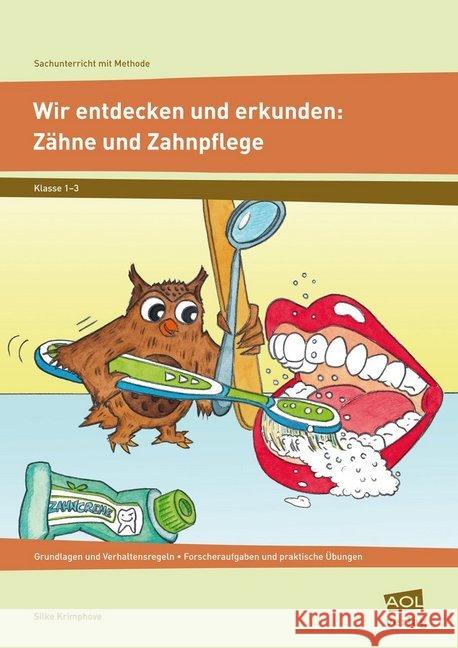 Wir entdecken und erkunden: Zähne und Zahnpflege : Grundlagen und Verhaltensregeln - Forscheraufgaben und praktische Übungen (1. bis 3. Klasse) Krimphove, Silke 9783403199915 AOL-Verlag in der AAP Lehrerfachverlage GmbH - książka