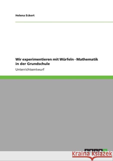 Wir experimentieren mit Würfeln - Mathematik in der Grundschule Eckert, Helena 9783640835232 Grin Verlag - książka