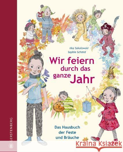 Wir feiern durch das ganze Jahr : Das Hausbuch der Feste und Bräuche Sokolowski, Ilka 9783836959063 Gerstenberg Verlag - książka