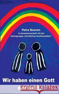 Wir haben einen Gott der heilt!: Konzept des Familienstellens auf christlicher Basis Bouren, Petra 9783744810173 Books on Demand - książka