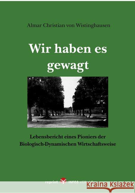Wir haben es gewagt : Lebensbericht eines Pioniers der Biologisch-Dynamischen Wirtschaftsweise Wistinghausen, Almar Chr. von 9783957790903 Info Drei - książka