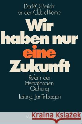 Wir Haben Nur Eine Zukunft: Der Rio-Bericht an Den Club of Rome; Reform Der Internationalen Ordnung Tinbergen, Jan 9783531113913 Vs Verlag F R Sozialwissenschaften - książka