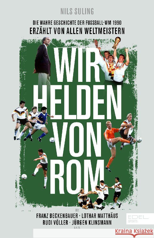 Wir Helden von Rom. Die wahre Geschichte der WM 1990 - erzählt von den Weltmeistern Suling, Nils 9783985880805 Edel Sports - ein Verlag der Edel Verlagsgrup - książka