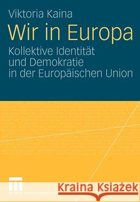 Wir in Europa: Kollektive Identität Und Demokratie in Der Europäischen Union Kaina, Viktoria 9783531163611 VS Verlag - książka