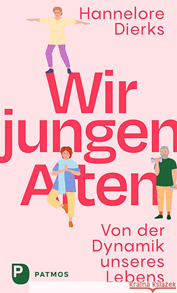 Wir jungen Alten Dierks, Hannelore 9783843613996 Patmos Verlag - książka