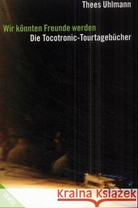 Wir könnten Freunde werden : Die Tocotronic-Tourtagebücher Uhlmann, Thees   9783930559794 Ventil - książka