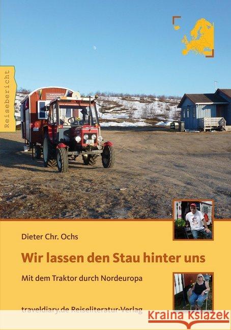 Wir lassen den Stau hinter uns : Mit dem Traktor durch Nordeuropa Ochs, Dieter Chr. 9783944365206 traveldiary.de - książka