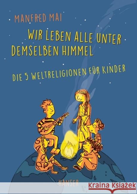 Wir leben alle unter demselben Himmel : Die fünf Weltreligionen für Kinder Mai, Manfred 9783446253001 Hanser - książka