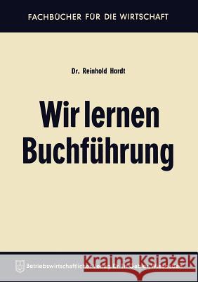 Wir Lernen Buchführung: Ein Lehr- Und Übungsbuch Für Den Schul-, Kurs- Und Selbstunterricht Hardt, Reinhold 9783322986030 Gabler Verlag - książka