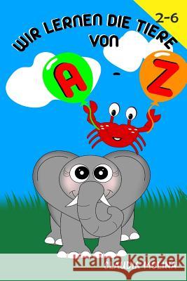 Wir Lernen die Tiere von A - Z Molina, Claudia 9781517590383 Createspace Independent Publishing Platform - książka