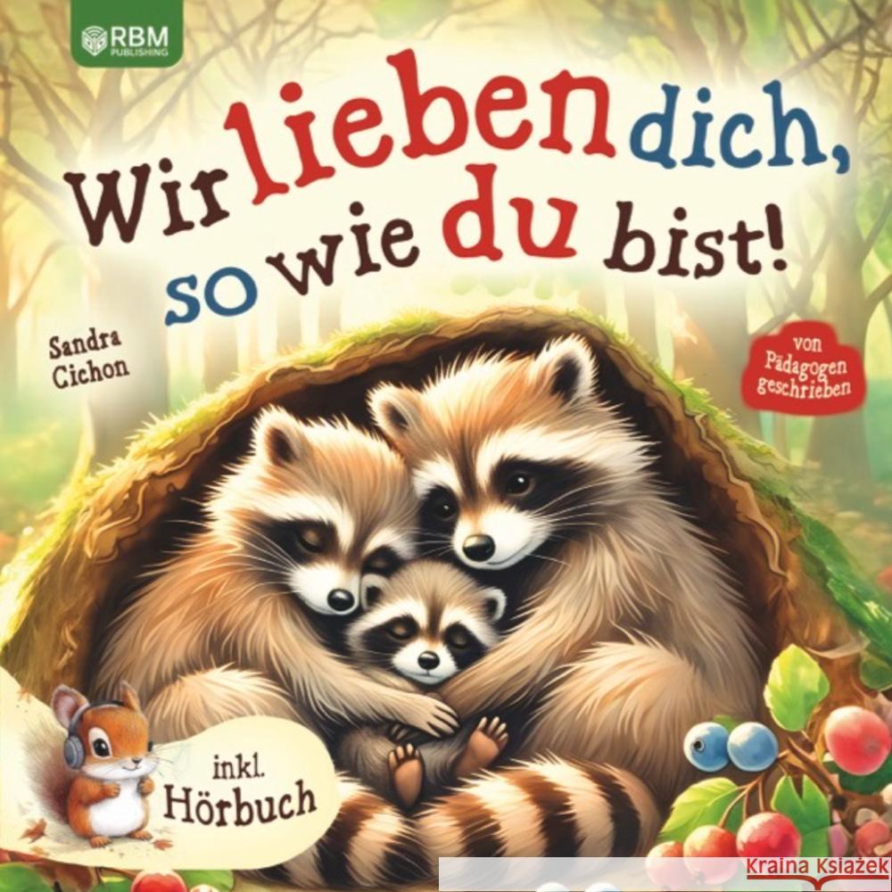 Wir lieben dich, so wie du bist: Ein herzerw?rmendes Kinderbuch ?ber die grenzenlose Liebe zwischen Eltern und Kindern I inkl. H?rbuch Sandra Cichon 9783903505698 Rbm Publishing - książka