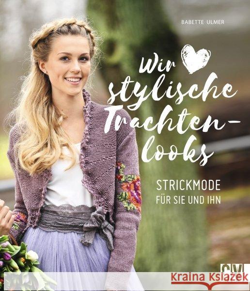 Wir lieben stylische Trachtenlooks : Strickmode mit Jacquard-, Ajour- und Zopfmuster Ulmer, Babette 9783841065070 Christophorus-Verlag - książka