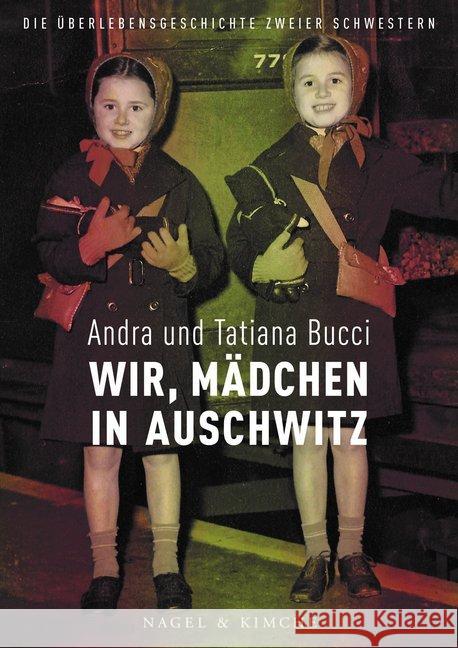 Wir, Mädchen in Auschwitz : Die Überlebensgeschichte zweier Schwestern Bucci, Andra; Bucci, Tatiana 9783312011728 Nagel & Kimche - książka