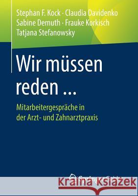 Wir Müssen Reden ...: Mitarbeitergespräche in Der Arzt- Und Zahnarztpraxis Kock, Stephan F. 9783658225827 Springer Gabler - książka