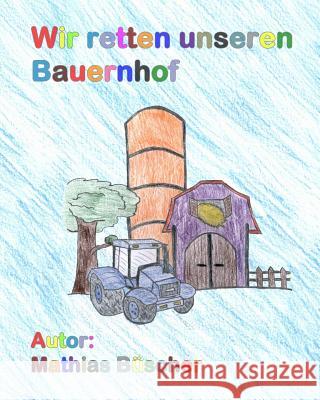 Wir retten unseren Bauernhof Buscher, Mathias 9781499686319 Createspace - książka