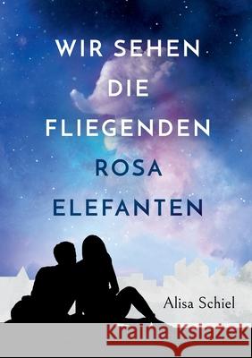 Wir sehen die fliegenden rosa Elefanten Alisa Schiel 9783754300282 Books on Demand - książka