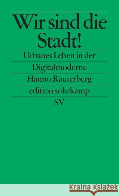 Wir sind die Stadt! : Urbanes Leben in der Digitalmoderne. Originalausgabe Rauterberg, Hanno 9783518126745 Suhrkamp - książka