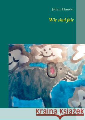 Wir sind fair: Vier illustrierte Geschichten Henseler, Johann 9783748102922 Books on Demand - książka