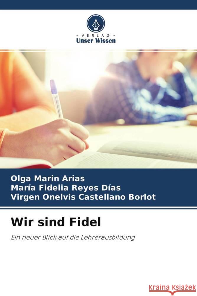 Wir sind Fidel Marin Arias, Olga, Reyes Días, María Fidelia, Castellano Borlot, Virgen Onelvis 9786204567853 Verlag Unser Wissen - książka