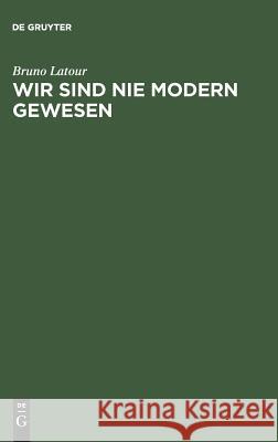 Wir sind nie modern gewesen LaTour, Bruno 9783050025827 de Gruyter - książka