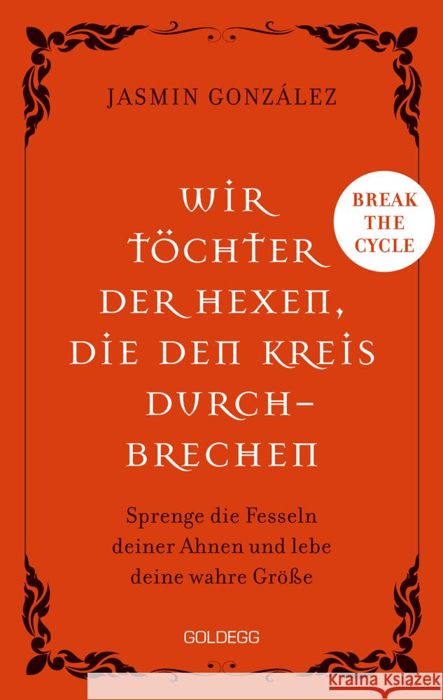 Wir Töchter der Hexen, die den Kreis durchbrechen - Cyclebreaker - Transgenerationale Weitergabe - Trauma - Selbstermächtigung Gonzalez, Jasmin 9783990605011 Goldegg - książka
