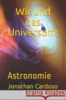 Wir und das Universum: Astronomie Jonathan Cardoso 9781792981579 Independently Published - książka