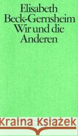 Wir und die Anderen : Vom Blick der Deutschen auf die Migranten und Minderheiten Beck-Gernsheim, Elisabeth   9783518416075 Suhrkamp - książka