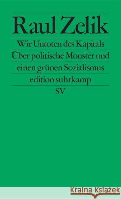 Wir Untoten des Kapitals : Über politische Monster und einen grünen Sozialismus Zelik, Raul 9783518127469 Suhrkamp - książka