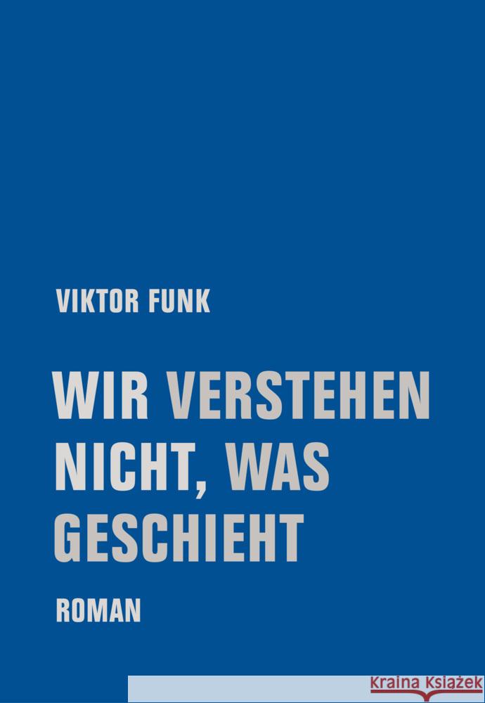 Wir verstehen nicht, was geschieht Funk, Viktor 9783957325365 Verbrecher Verlag - książka