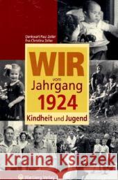 Wir vom Jahrgang 1924 - Kindheit und Jugend Zeller, Dankwart-Paul Zeller, Eva Chr.  9783831316243 Wartberg - książka