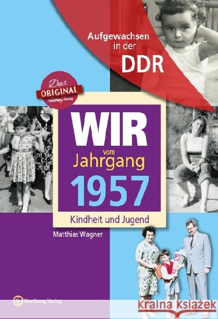 Wir vom Jahrgang 1957 - Aufgewachsen in der DDR : Kindheit und Jugend Wagner, Matthias; Söffker, Regina 9783831331574 Wartberg - książka