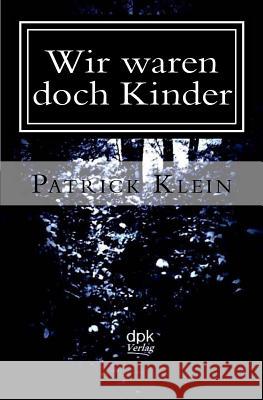 Wir waren doch Kinder Patrick Klein 9781530058921 Createspace Independent Publishing Platform - książka