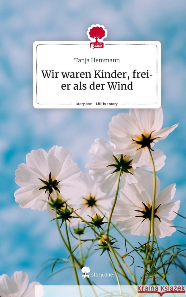 Wir waren Kinder, freier als der Wind. Life is a Story - story.one Hemmann, Tanja 9783710875953 story.one publishing - książka