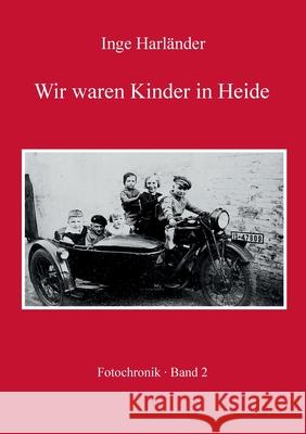 Wir waren Kinder in Heide: Fotochronik Inge Harländer 9783741241369 Books on Demand - książka