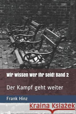 Wir Wissen Wer Ihr Seid!: Der Kampf Geht Weiter Frank Hinz 9781792051302 Independently Published - książka