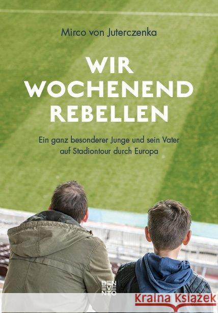 Wir Wochenendrebellen Ein Ganz Besonderer Junge Und Sein Vater Auf Stadiontour Durch Europa W Krainaksiazek Pl