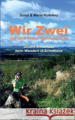Wir zwei auf dem West Highland Way: Unsere Erlebnisse beim Wandern in Schottland Kofelenz, Sonja 9783743179417 Books on Demand - książka