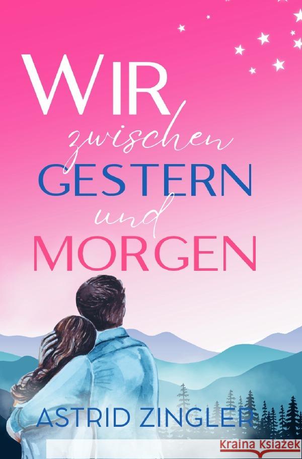 Wir zwischen gestern und morgen Zingler, Astrid 9783819056642 epubli - książka
